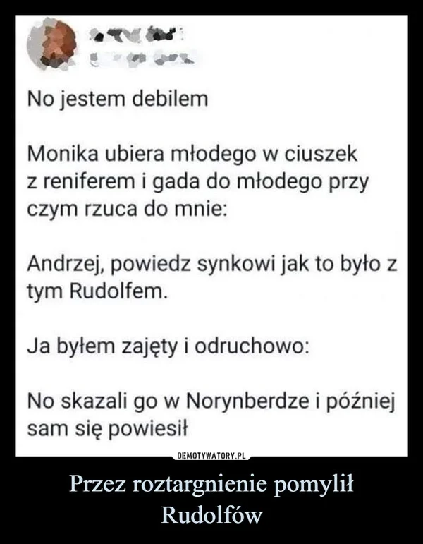 Przez roztargnienie pomylił Rudolfów