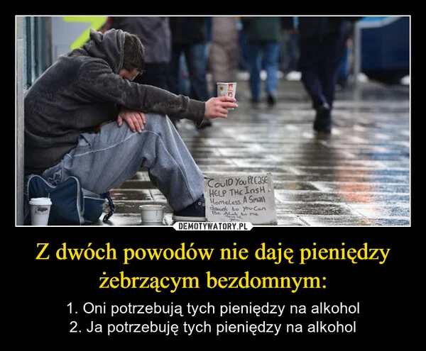 Z dwóch powodów nie daję pieniędzy żebrzącym bezdomnym: