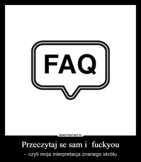 
    Przeczytaj se sam i fuckyou