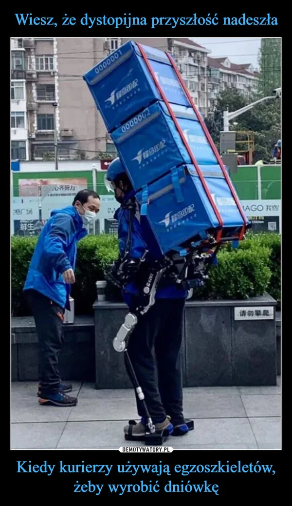 
    Wiesz, że dystopijna przyszłość nadeszła Kiedy kurierzy używają egzoszkieletów, żeby wyrobić dniówkę