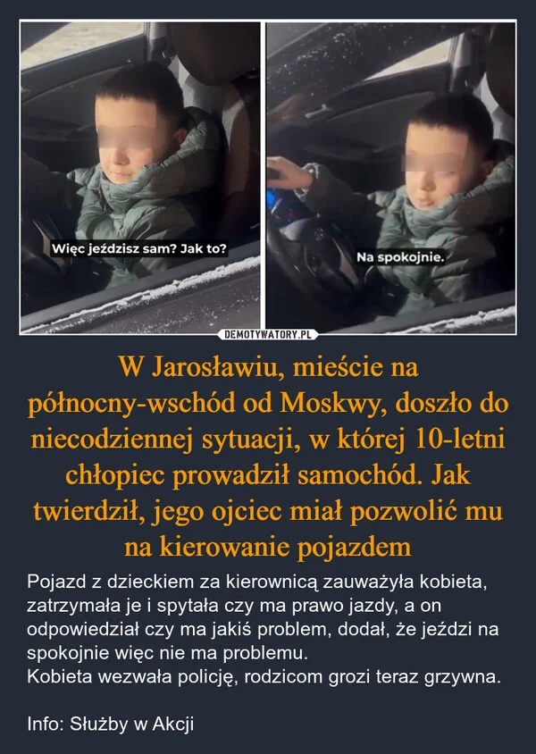 W Jarosławiu, mieście na północny-wschód od Moskwy, doszło do niecodziennej sytuacji, w której 10-letni chłopiec prowadził samochód. Jak twierdził, jego ojciec miał pozwolić mu na kierowanie pojazdem