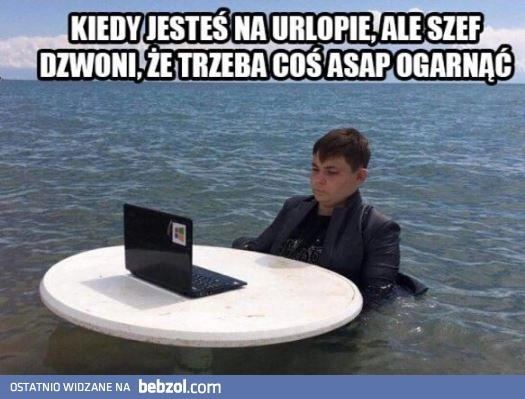 Kiedy jesteś na urlopie 