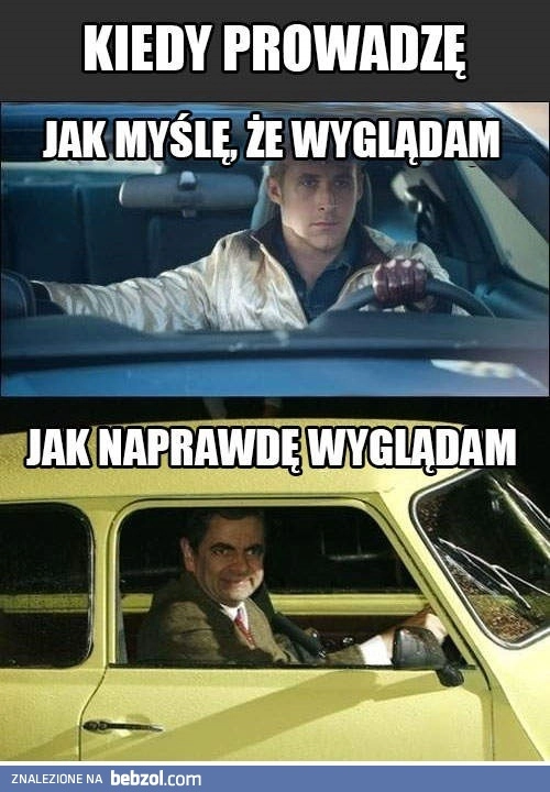 Jak wyglądam kiedy prowadzę