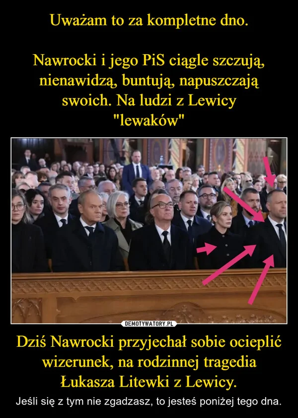 
    Uważam to za kompletne dno. Nawrocki i jego PiS ciągle szczują, nienawidzą, buntują, napuszczają swoich. Na ludzi z Lewicy 
