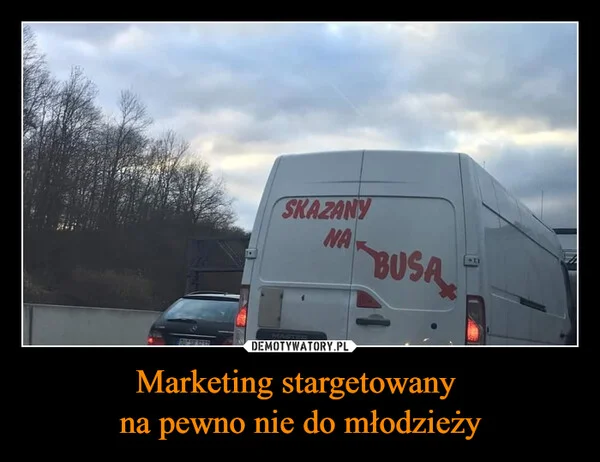 
    Marketing stargetowany na pewno nie do młodzieży