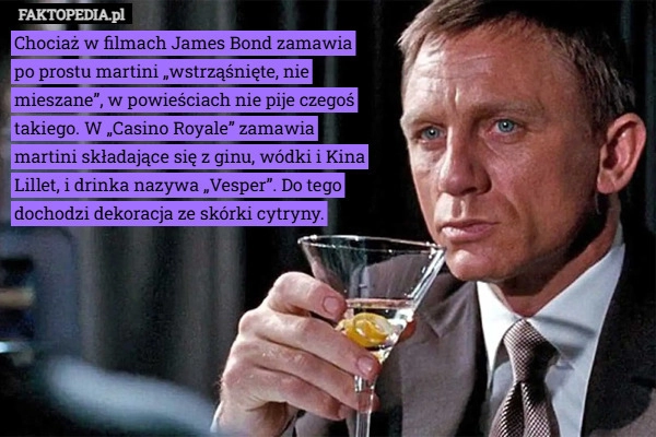 Chociaż w filmach James Bond zamawia po prostu martini „wstrząśnięte, nie