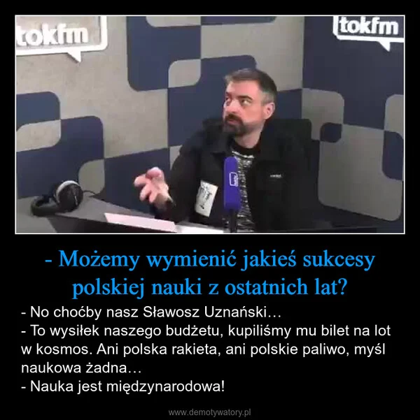 
    - Możemy wymienić jakieś sukcesy polskiej nauki z ostatnich lat?