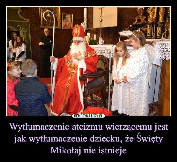 Wytłumaczenie ateizmu wierzącemu jest jak wytłumaczenie dziecku, że Święty Mikołaj nie istnieje