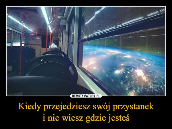 
    Kiedy przejedziesz swój przystanek i nie wiesz gdzie jesteś