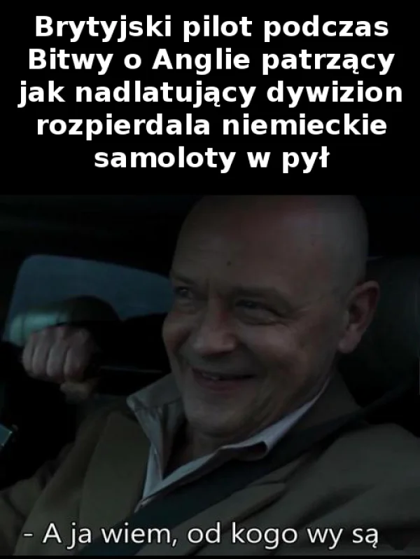 
    A ja wiem od kogo wy są
