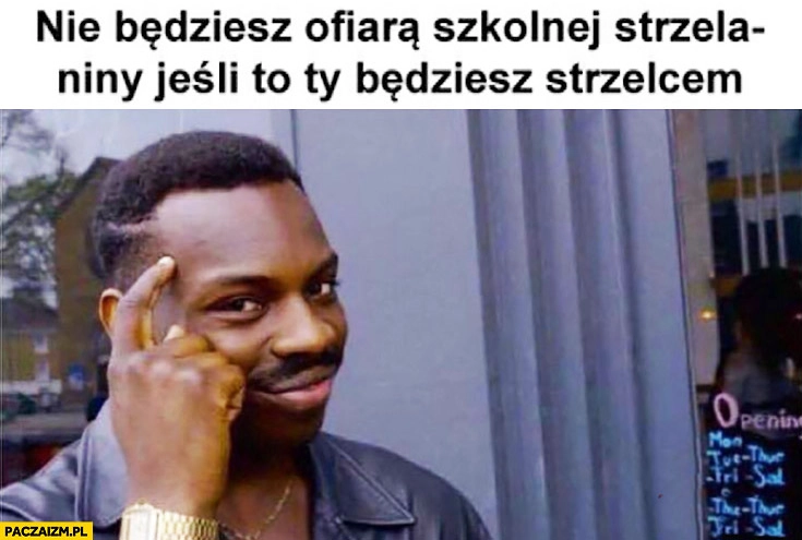 Nie będziesz ofiarą szkolnej strzelaniny jeśli to Ty będziesz strzelcem protip life hack