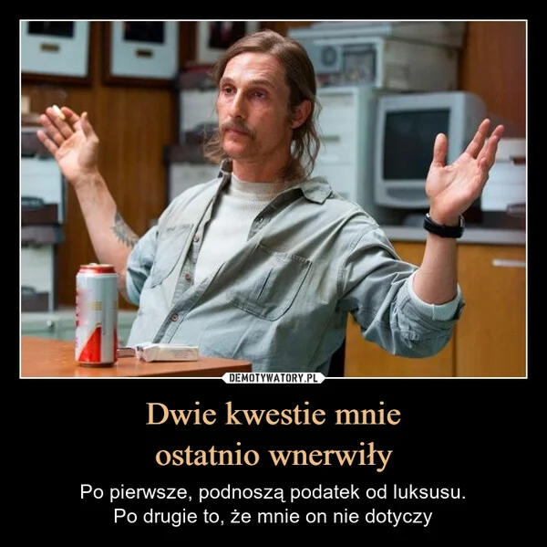
    Dwie kwestie mnie ostatnio wnerwiły