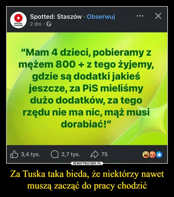 
    Za Tuska taka bieda, że niektórzy nawet muszą zacząć do pracy chodzić
