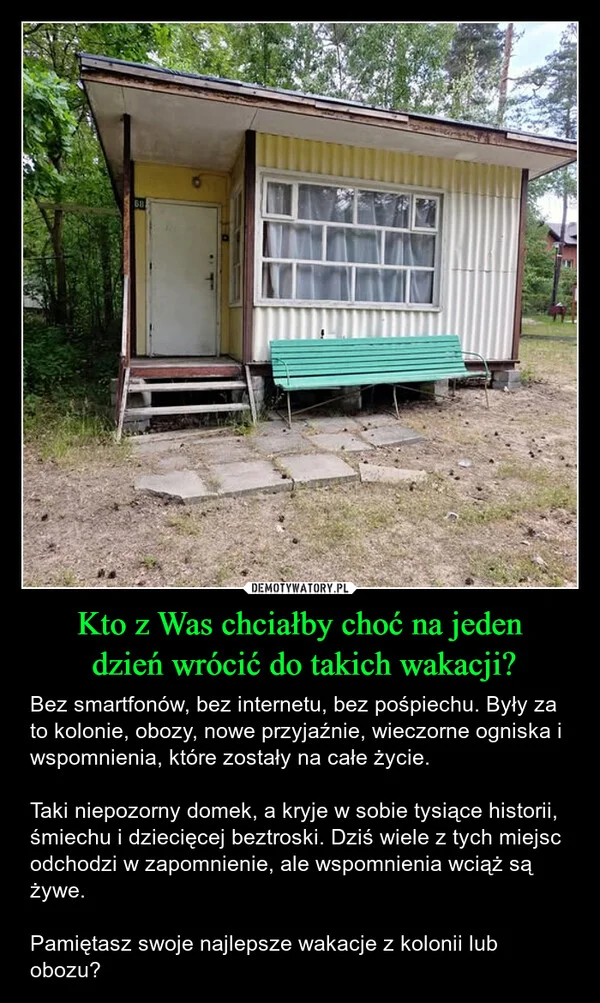 
    Kto z Was chciałby choć na jeden dzień wrócić do takich wakacji?