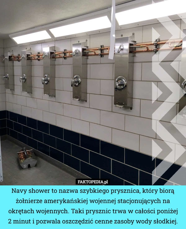 
    Navy shower to nazwa szybkiego prysznica, który biorą żołnierze amerykańskiej