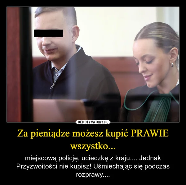 
    Za pieniądze możesz kupić PRAWIE wszystko...