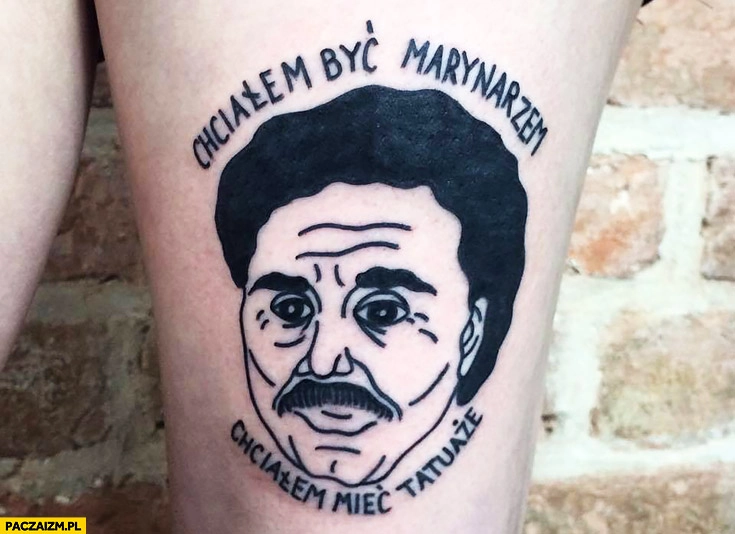 
    Chciałem być marynarzem, chciałem mieć tatuaże Krzysztof Krawczyk tatuaż