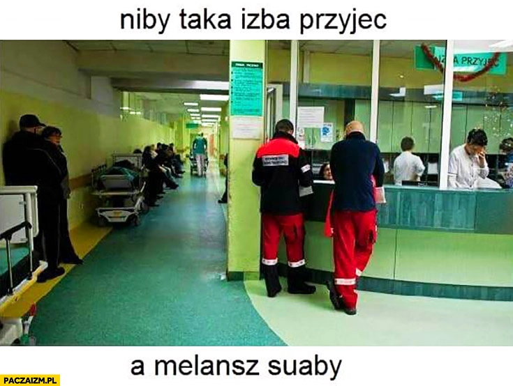 
    Niby taka izba przyjęć a melanż słaby szpital