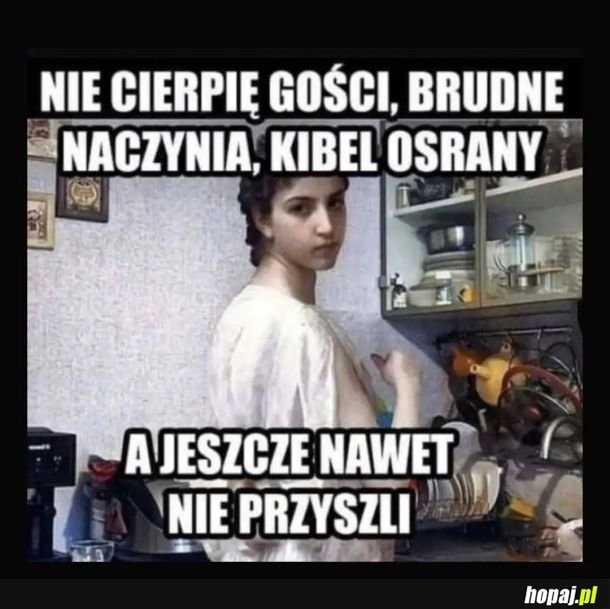 
    Nie cierpię gości