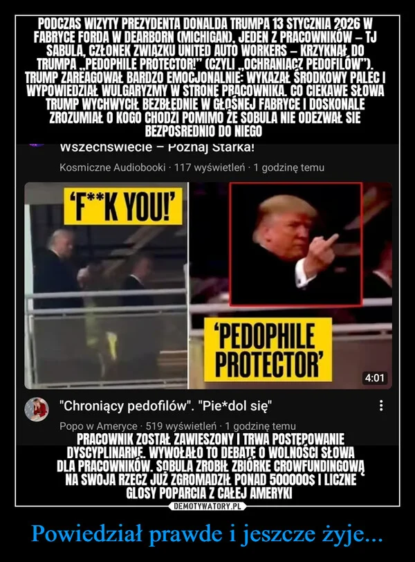 
    Powiedział prawde i jeszcze żyje...