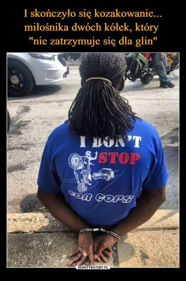 I skończyło się kozakowanie... miłośnika dwóch kółek, który 