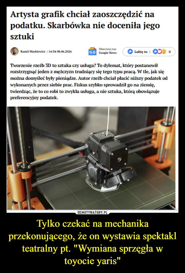 Tylko czekać na mechanika przekonującego, że on wystawia spektakl teatralny pt. 