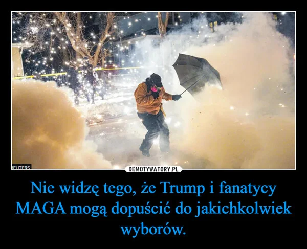 
    Nie widzę tego, że Trump i fanatycy MAGA mogą dopuścić do jakichkolwiek wyborów.