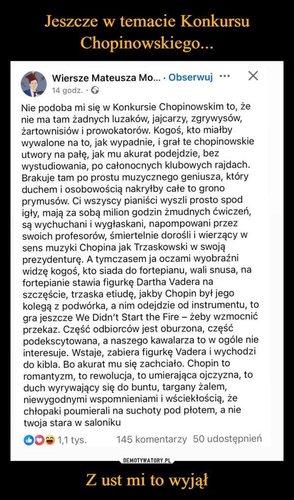 
    Jeszcze w temacie Konkursu Chopinowskiego... Z ust mi to wyjął