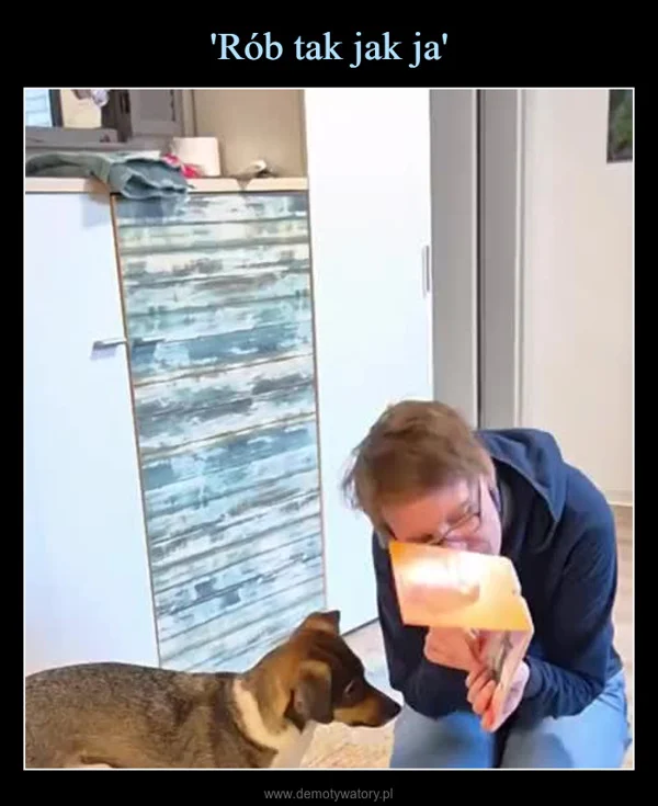 'Rób tak jak ja'