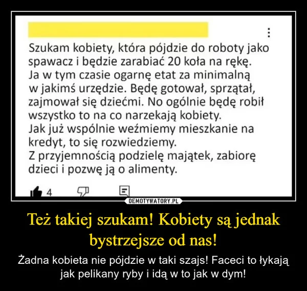 
    Też takiej szukam! Kobiety są jednak bystrzejsze od nas!