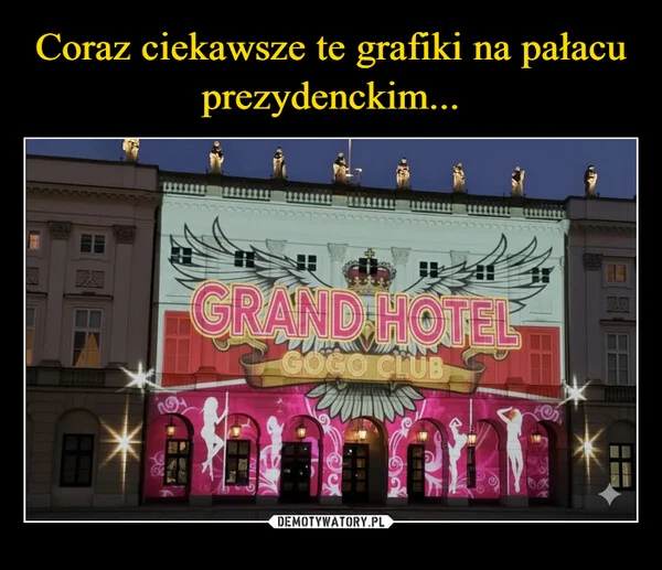 
    Coraz ciekawsze te grafiki na pałacu prezydenckim...