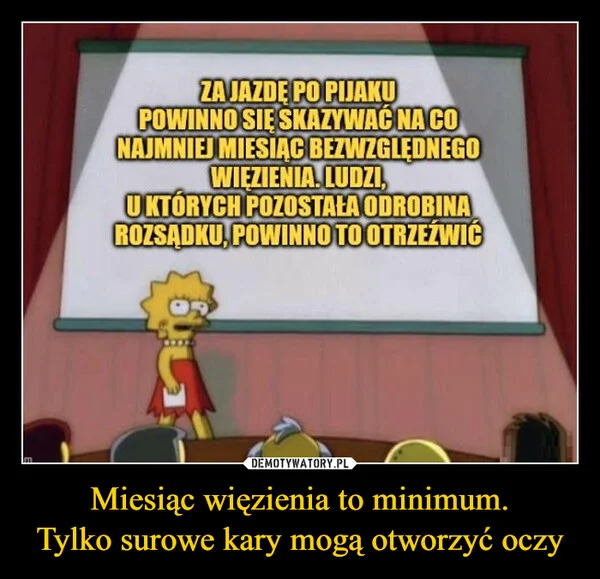 
    Miesiąc więzienia to minimum. Tylko surowe kary mogą otworzyć oczy