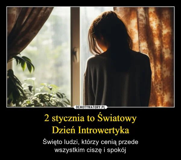 
    2 stycznia to Światowy Dzień Introwertyka
