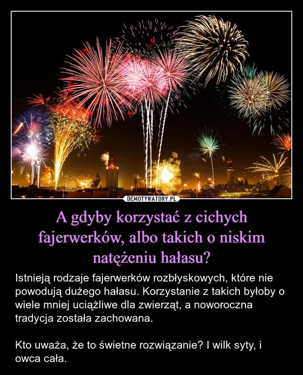 A gdyby korzystać z cichych fajerwerków, albo takich o niskim natężeniu hałasu?