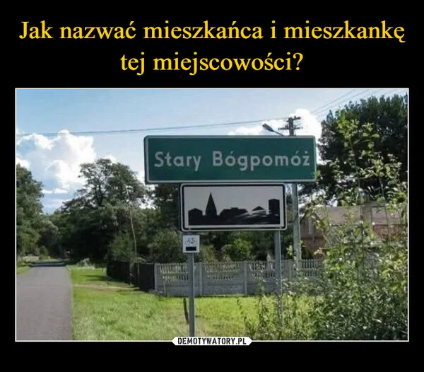 
    Jak nazwać mieszkańca i mieszkankę tej miejscowości?