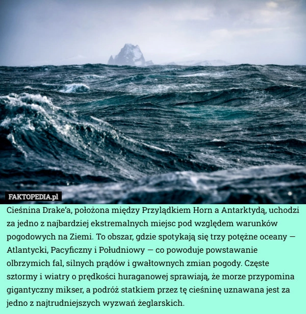 
    Cieśnina Drake’a, położona między Przylądkiem Horn a Antarktydą, uchodzi