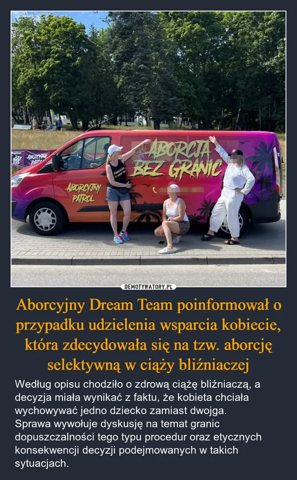 
    Aborcyjny Dream Team poinformował o przypadku udzielenia wsparcia kobiecie, która zdecydowała się na tzw. aborcję selektywną w ciąży bliźniaczej
