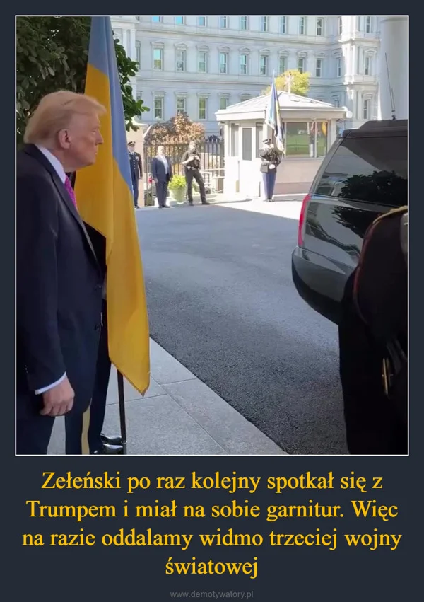 
    Zełeński po raz kolejny spotkał się z Trumpem i miał na sobie garnitur. Więc na razie oddalamy widmo trzeciej wojny światowej