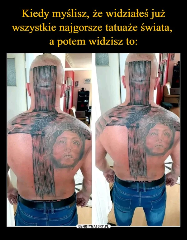
    Kiedy myślisz, że widziałeś już wszystkie najgorsze tatuaże świata, a potem widzisz to: