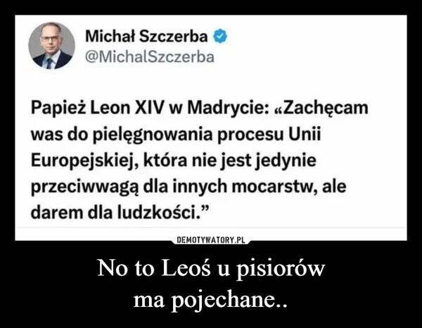 
    No to Leoś u pisiorów ma pojechane..
