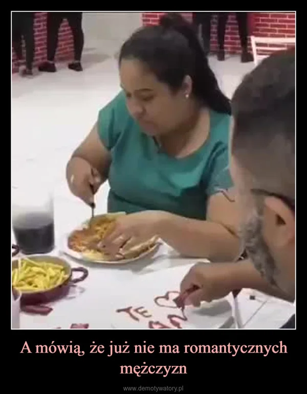 A mówią, że już nie ma romantycznych mężczyzn