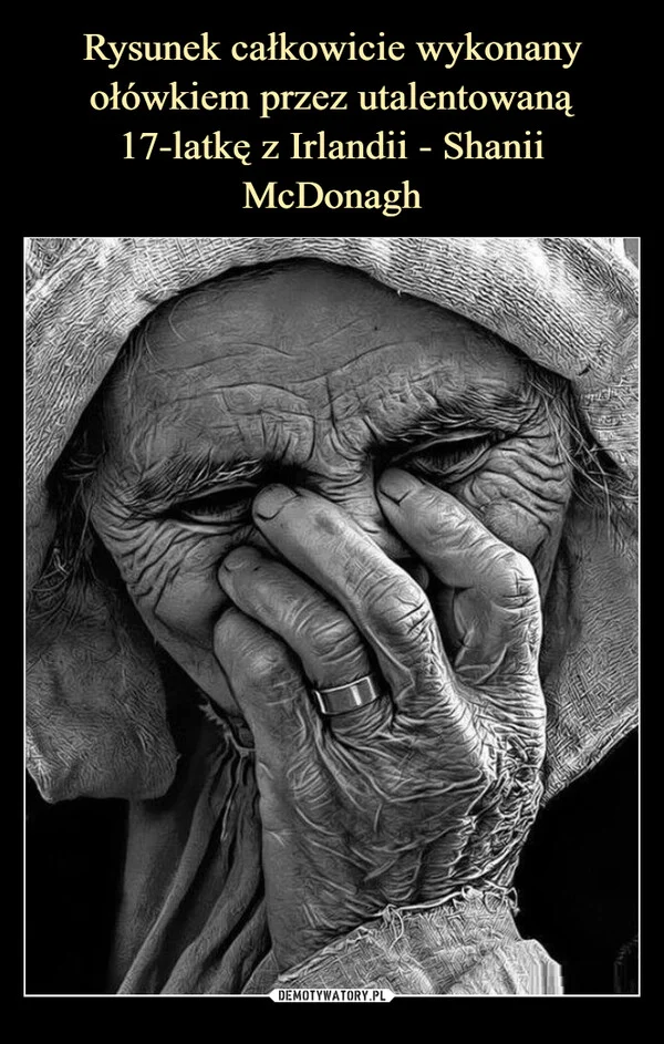 
    Rysunek całkowicie wykonany ołówkiem przez utalentowaną 17-latkę z Irlandii - Shanii McDonagh