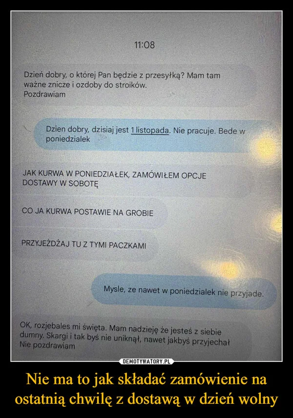 
    Nie ma to jak składać zamówienie na ostatnią chwilę z dostawą w dzień wolny