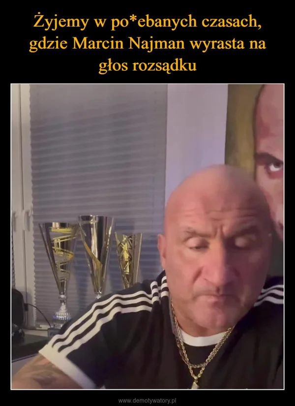 
    Żyjemy w po*ebanych czasach, gdzie Marcin Najman wyrasta na głos rozsądku