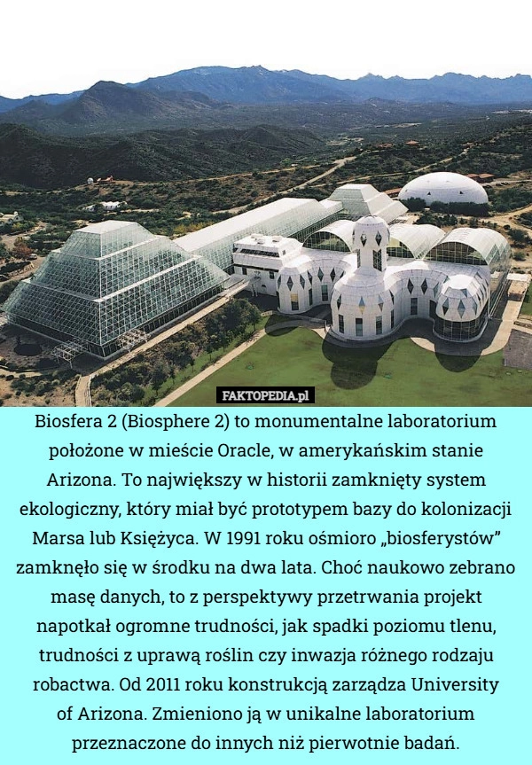 Biosfera 2 (Biosphere 2) to monumentalne laboratorium położone w mieście