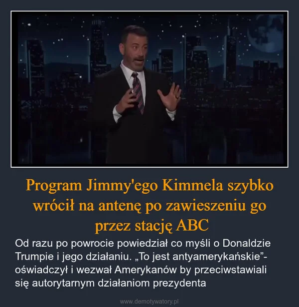 
    Program Jimmy'ego Kimmela szybko wrócił na antenę po zawieszeniu go przez stację ABC