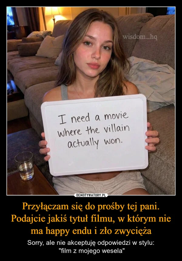 
    Przyłączam się do prośby tej pani. Podajcie jakiś tytuł filmu, w którym nie ma happy endu i zło zwycięża