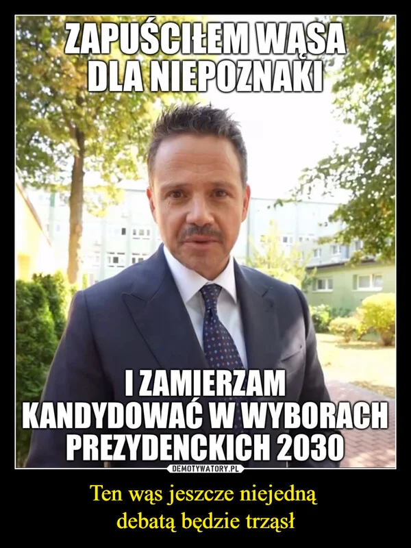 
    Ten wąs jeszcze niejedną debatą będzie trząsł