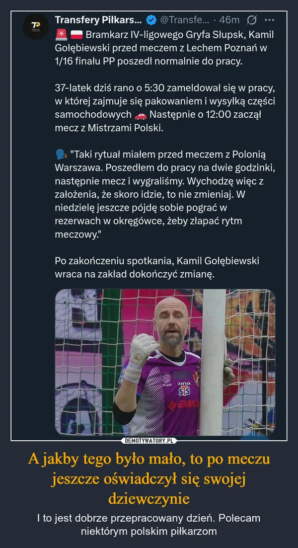 
    A jakby tego było mało, to po meczu jeszcze oświadczył się swojej dziewczynie