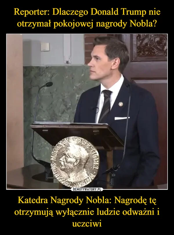 
    Reporter: Dlaczego Donald Trump nie otrzymał pokojowej nagrody Nobla? Katedra Nagrody Nobla: Nagrodę tę otrzymują wyłącznie ludzie odważni i uczciwi